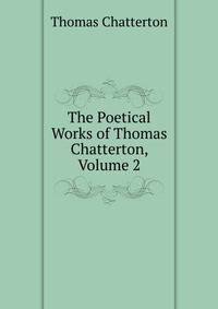 The Poetical Works of Thomas Chatterton, Volume 2