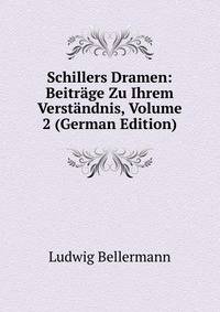 Schillers Dramen: Beitrage Zu Ihrem Verstandnis, Volume 2 (German Edition)