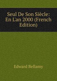 Seul De Son Si?cle: En L'an 2000 (French Edition)