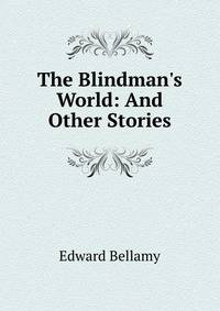 The Blindman's World: And Other Stories
