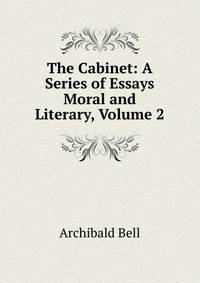 The Cabinet: A Series of Essays Moral and Literary, Volume 2