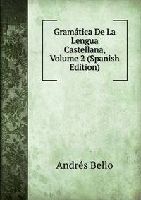 Gramatica De La Lengua Castellana, Volume 2 (Spanish Edition)