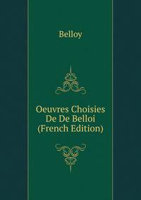 Oeuvres Choisies De De Belloi (French Edition)