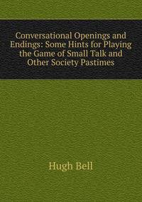 Conversational Openings and Endings: Some Hints for Playing the Game of Small Talk and Other Society Pastimes