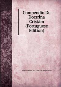 Compendio De Doctrina Cristam (Portuguese Edition)