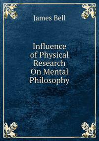 Influence of Physical Research On Mental Philosophy