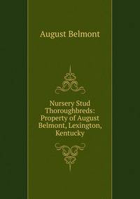Nursery Stud Thoroughbreds: Property of August Belmont, Lexington, Kentucky