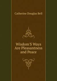Wisdom'S Ways Are Pleasantness and Peace