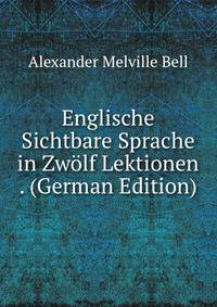 Englische Sichtbare Sprache in Zwolf Lektionen . (German Edition)