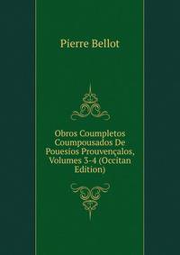 Obros Coumpletos Coumpousados De Pouesios Prouvencalos, Volumes 3-4 (Occitan Edition)