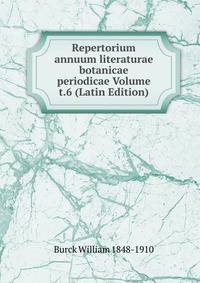 Repertorium annuum literaturae botanicae periodicae Volume t.6 (Latin Edition)