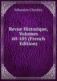 Revue Historique, Volumes 60-105 (French Edition)