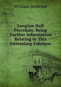 Longton Hall Porcelain: Being Further Information Relating to This Interesting Fabrique