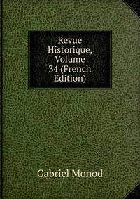 Revue Historique, Volume 34 (French Edition)