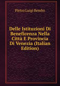 Delle Istituzioni Di Beneficenza Nella Citta E Provincia Di Venezia (Italian Edition)