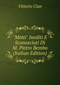 "Motti" Inediti E Sconosciuti Di M. Pietro Bembo (Italian Edition)