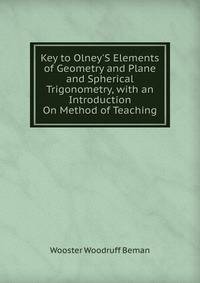 Key to Olney'S Elements of Geometry and Plane and Spherical Trigonometry, with an Introduction On Method of Teaching