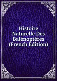 Histoire Naturelle Des Balenopteres (French Edition)