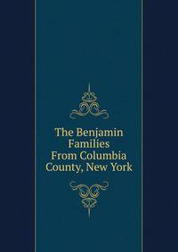 The Benjamin Families From Columbia County, New York