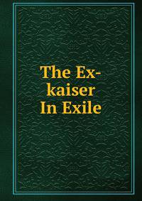 The Ex-kaiser In Exile