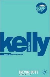 George Kelly: The Psychology of Personal Constructs, Shaper of: Personal Meaning