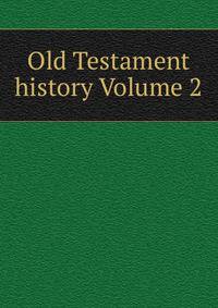 Old Testament history Volume 2