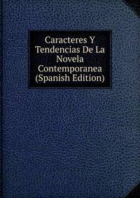 Caracteres Y Tendencias De La Novela Contemporanea (Spanish Edition)