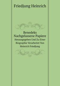 Benedeks Nachgelassene Papiere, Hrsg. Und Zu Einer Biographie Verarbeitet Von Heinrich Friedjung (German Edition)