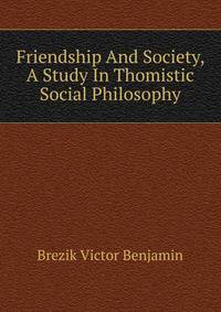 Friendship And Society, A Study In Thomistic Social Philosophy