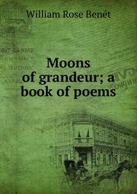 Moons of grandeur; a book of poems
