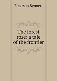 The forest rose: a tale of the frontier