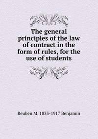 The general principles of the law of contract in the form of rules, for the use of students