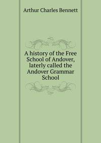 A history of the Free School of Andover, laterly called the Andover Grammar School