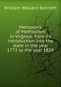 Memorials of Methodism in Virginia: from its introduction into the state in the year 1772 to the year 1829