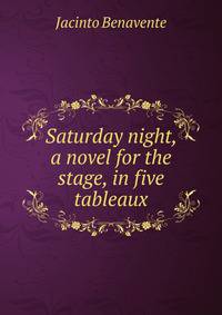 Saturday night, a novel for the stage, in five tableaux
