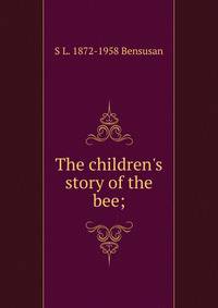 The children's story of the bee;
