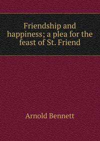 Friendship and happiness; a plea for the feast of St. Friend