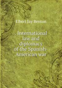 . International law and diplomacy of the Spanish-American war