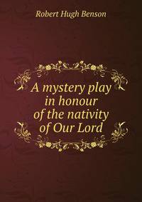 A mystery play in honour of the nativity of Our Lord