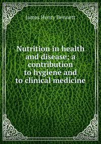 Nutrition in health and disease; a contribution to hygiene and to clinical medicine