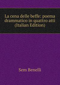 La cena delle beffe: poema drammatico in quattro atti (Italian Edition)