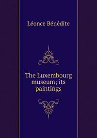 The Luxembourg museum; its paintings