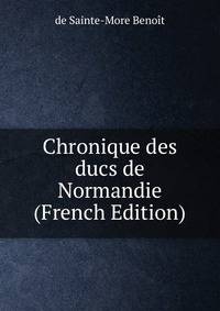 Chronique des ducs de Normandie (French Edition)