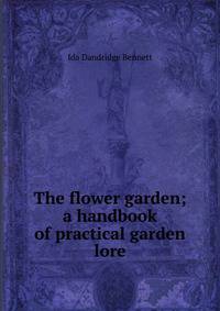 The flower garden; a handbook of practical garden lore