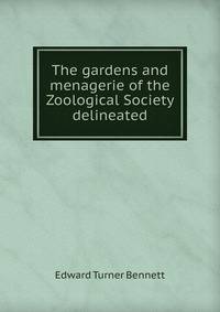 The gardens and menagerie of the Zoological Society delineated