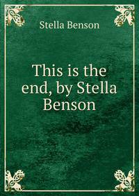 This is the end, by Stella Benson