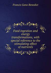 Food ingestion and energy transformations, with special reference to the stimulating effect of nutrients