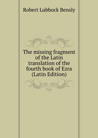 The missing fragment of the Latin translation of the fourth book of Ezra (Latin Edition)