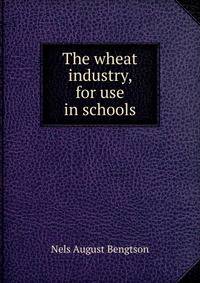 The wheat industry, for use in schools