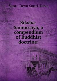 Siksha-Samuccaya, a compendium of Buddhist doctrine;